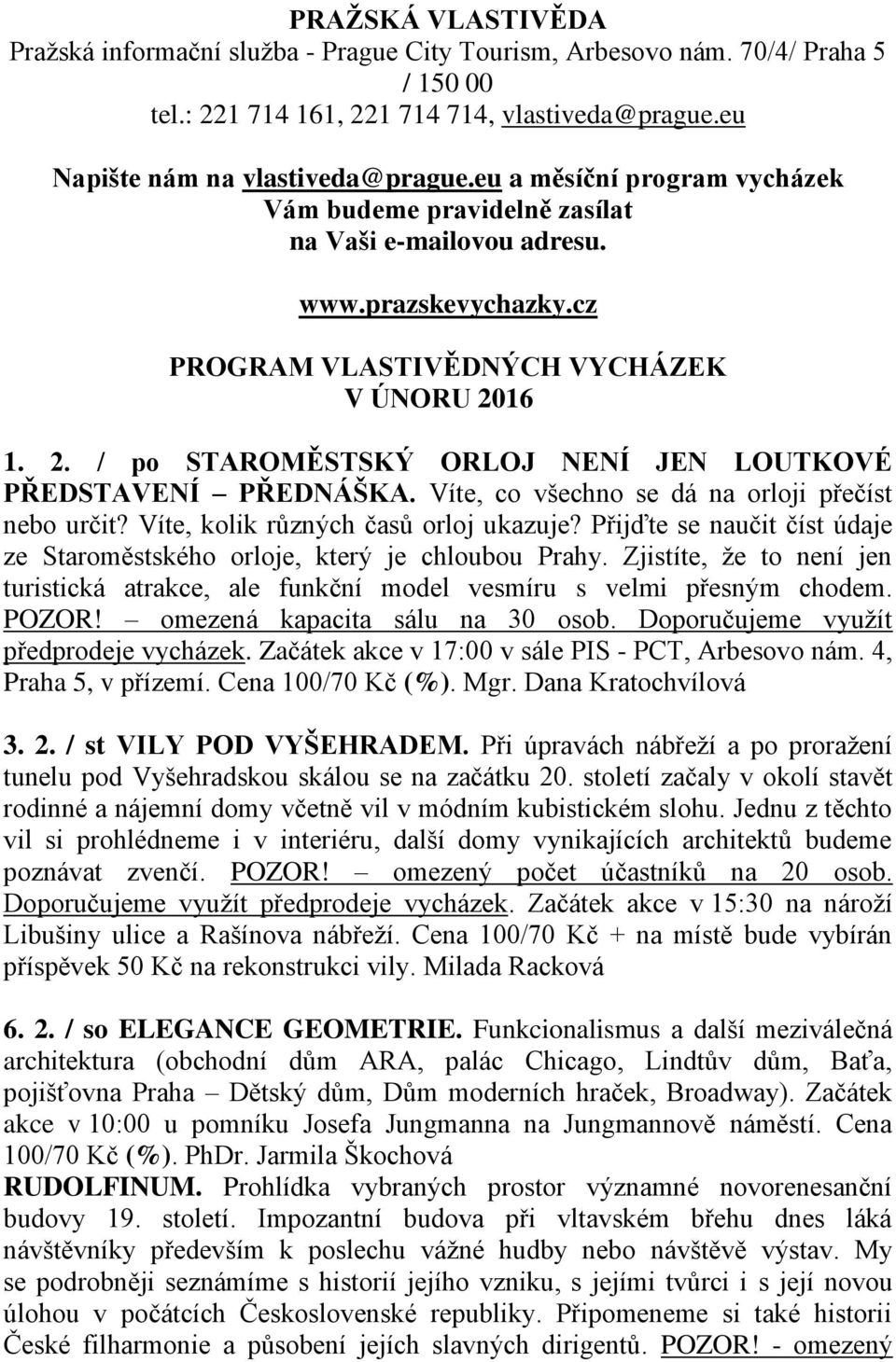 16 1. 2. / po STAROMĚSTSKÝ ORLOJ NENÍ JEN LOUTKOVÉ PŘEDSTAVENÍ PŘEDNÁŠKA. Víte, co všechno se dá na orloji přečíst nebo určit? Víte, kolik různých časů orloj ukazuje?