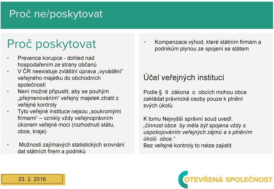 obce, kraje) Možnosti zajímavých statistických srovnání dat státních firem a podniků Kompenzace výhod, které státním firmám a podnikům plynou ze spojení se státem Účel veřejných institucí Podle 9