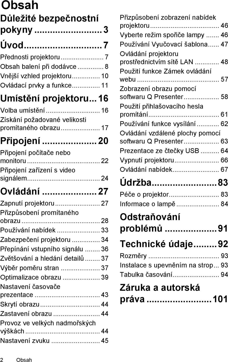 .. 27 Zapnutí projektoru... 27 Přizpůsobení promítaného obrazu... 28 Používání nabídek... 33 Zabezpečení projektoru... 34 Přepínání vstupního signálu... 36 Zvětšování a hledání detailů.