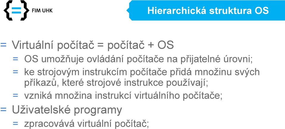 přidá množinu svých příkazů, které strojové instrukce používají; = vzniká