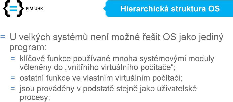 včleněny do vnitřního virtuálního počítače ; = ostatní funkce ve vlastním