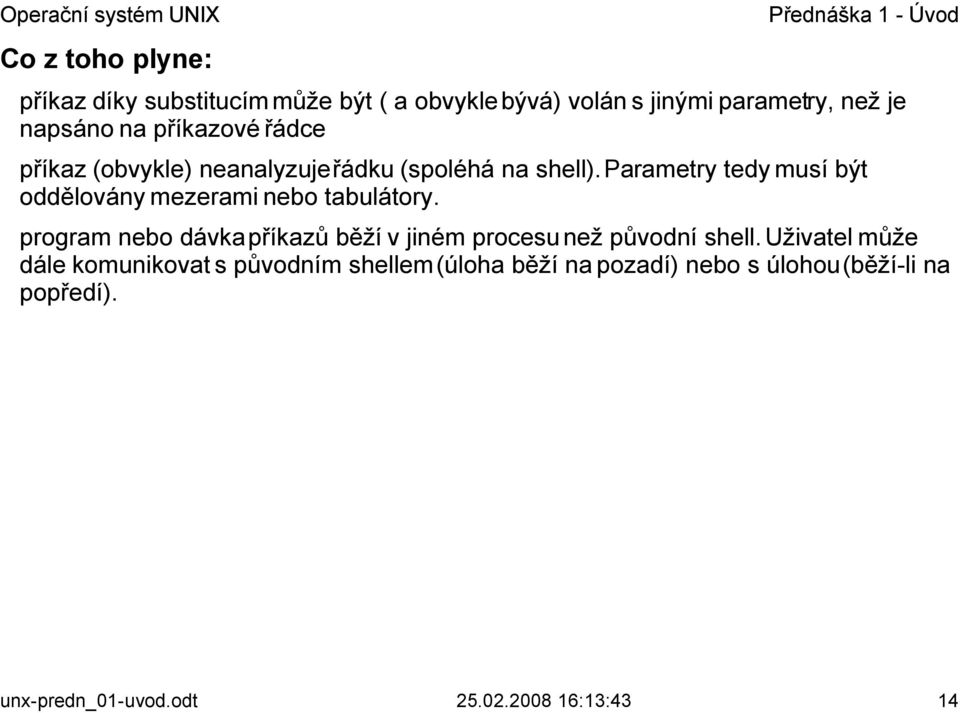 Parametry tedy musí být oddělovány mezerami nebo tabulátory.