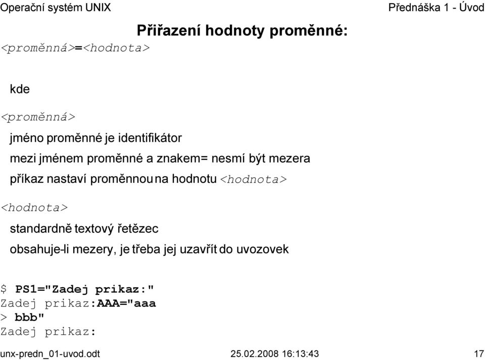 <hodnota> standardně textový řetězec obsahuje-li mezery, je třeba jej uzavřít do uvozovek $