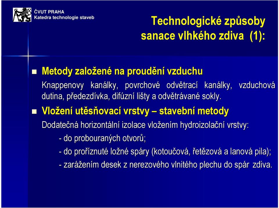 Vložen ení utěsňovac ovací vrstvy stavební metody Dodatečná horizontáln lní izolace vložen ením m hydroizolační vrstvy: - do