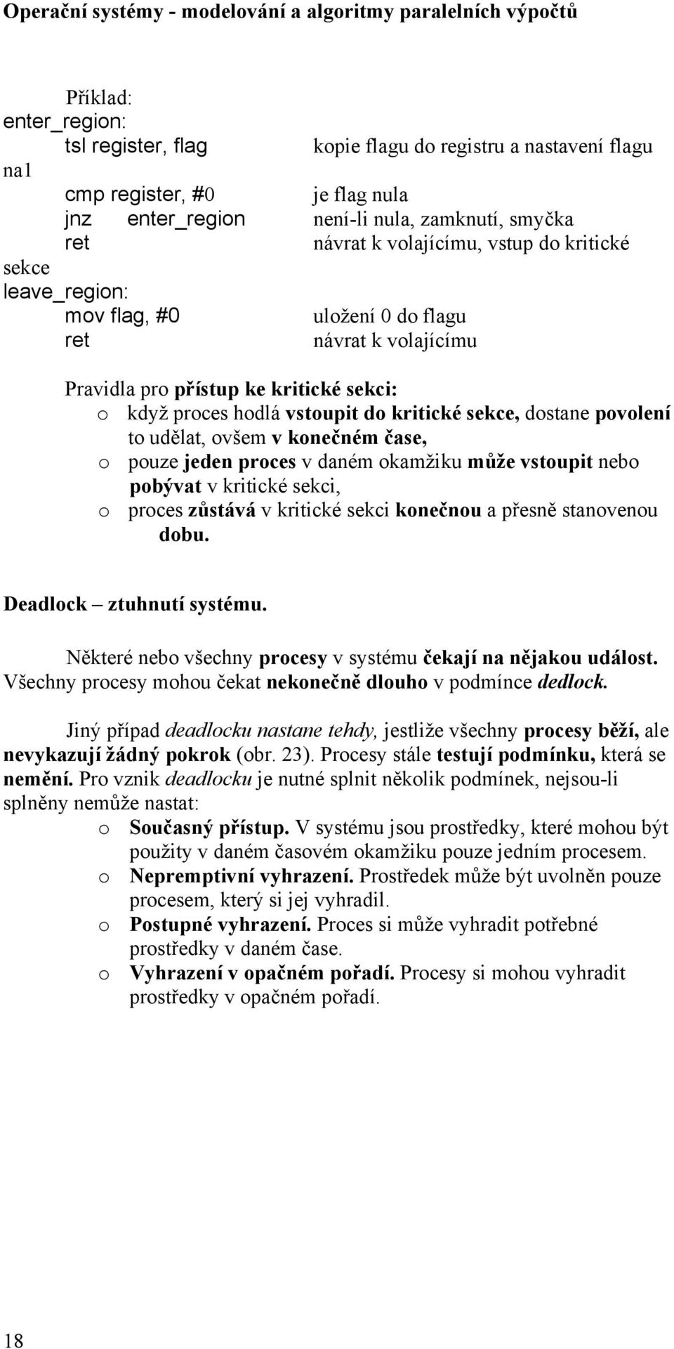 ovšem v konečném čase, o pouze jeden proces v daném okamžiku může vstoupit nebo pobývat v kritické sekci, o proces zůstává v kritické sekci konečnou a přesně stanovenou dobu.