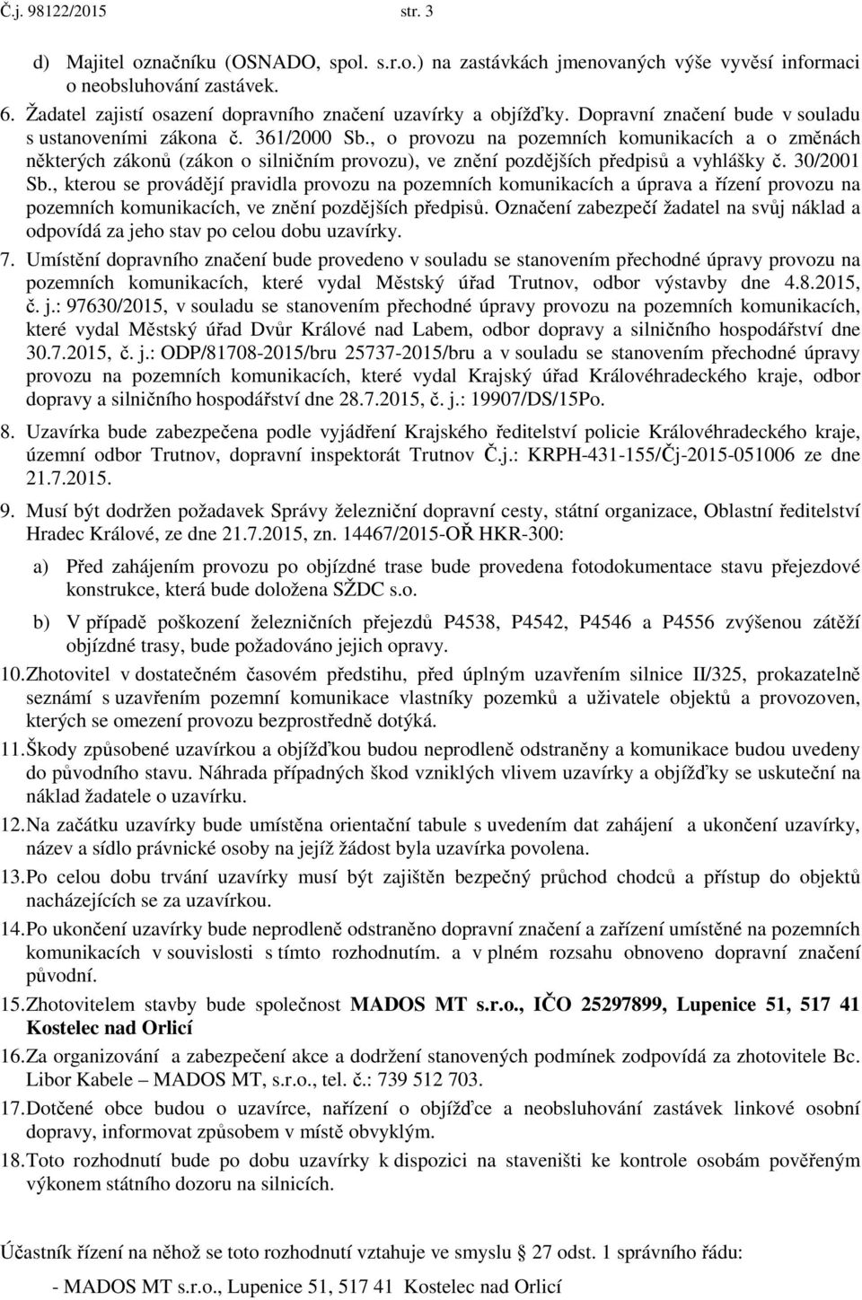 , o provozu na pozemních komunikacích a o změnách některých zákonů (zákon o silničním provozu), ve znění pozdějších předpisů a vyhlášky č. 30/2001 Sb.