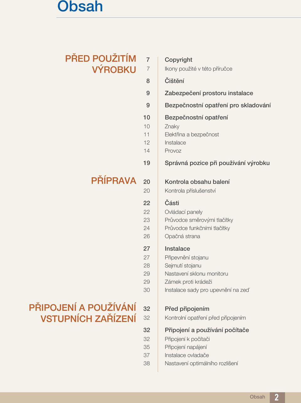 tlačítky 24 Průvodce funkčními tlačítky 26 Opačná strana 27 Instalace 27 Připevnění stojanu 28 Sejmutí stojanu 29 Nastavení sklonu monitoru 29 Zámek proti krádeži 30 Instalace sady pro upevnění na