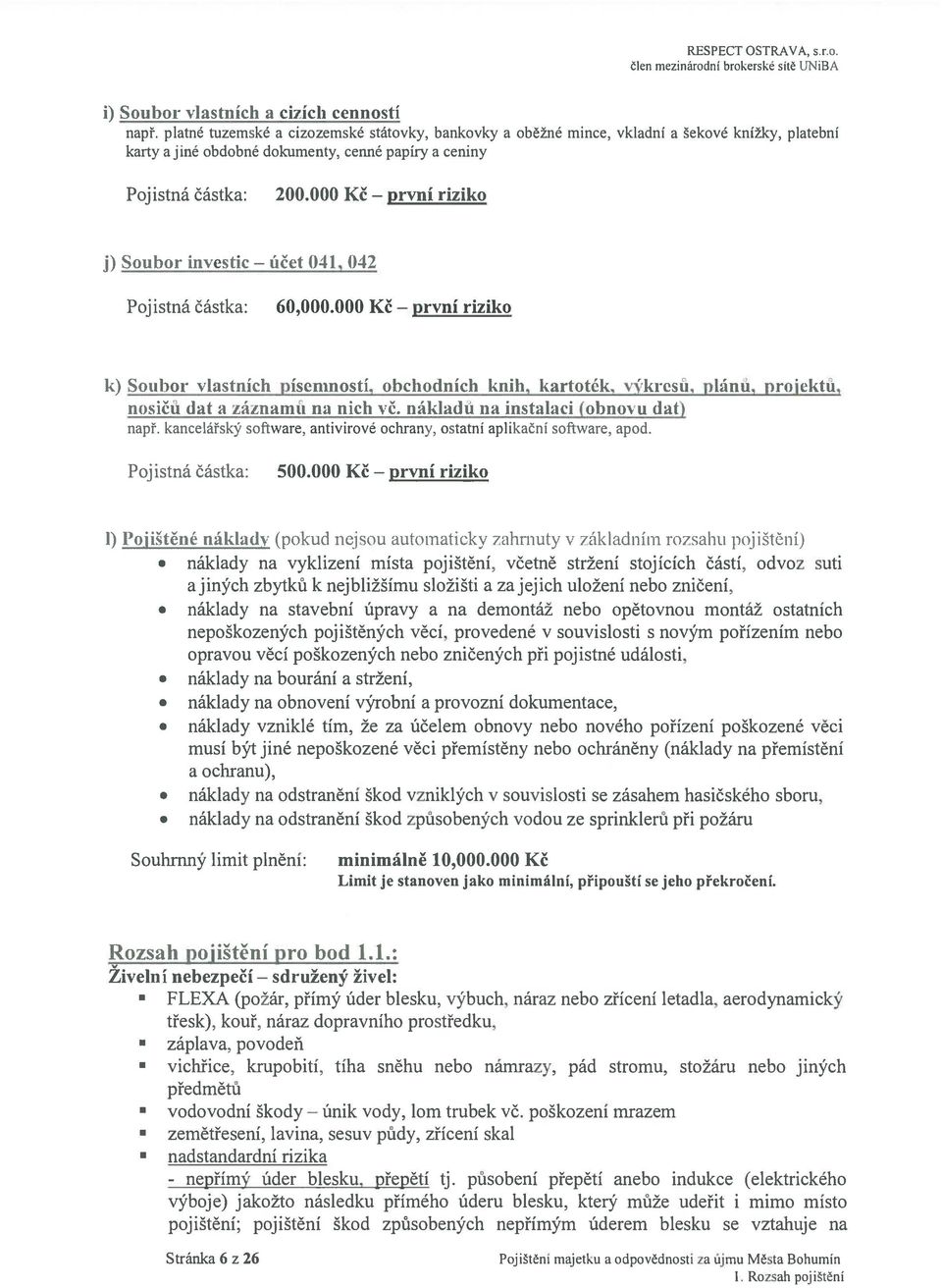 000 Kč riziko j) Soubor investic účet 041. 042 Pojistná částka: 60,000.