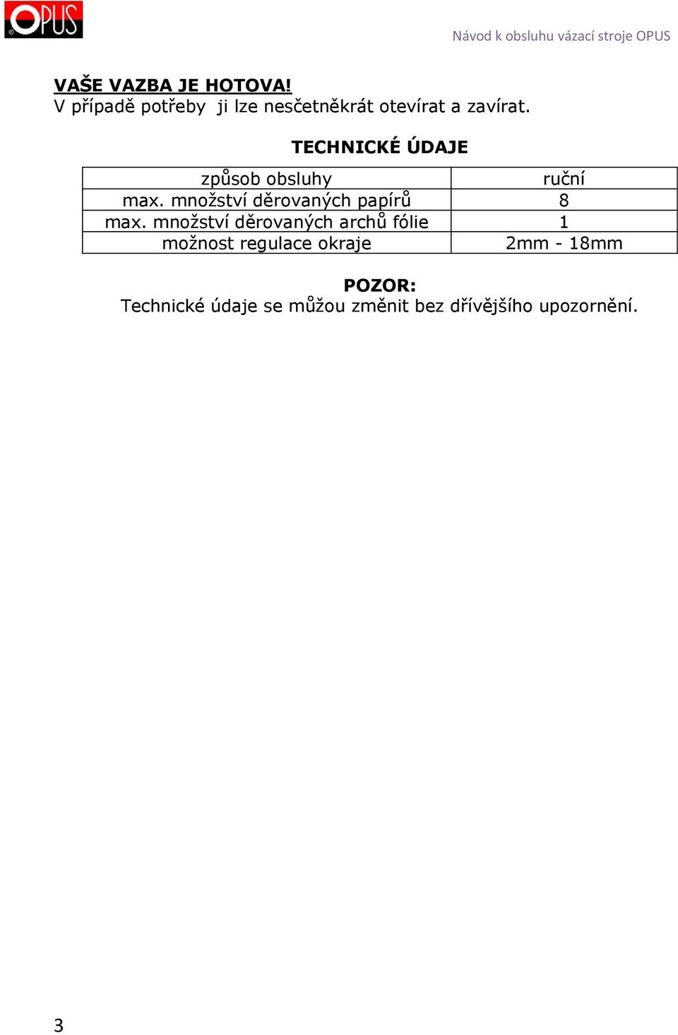 TECHNICKÉ ÚDAJE způsob obsluhy ruční max.