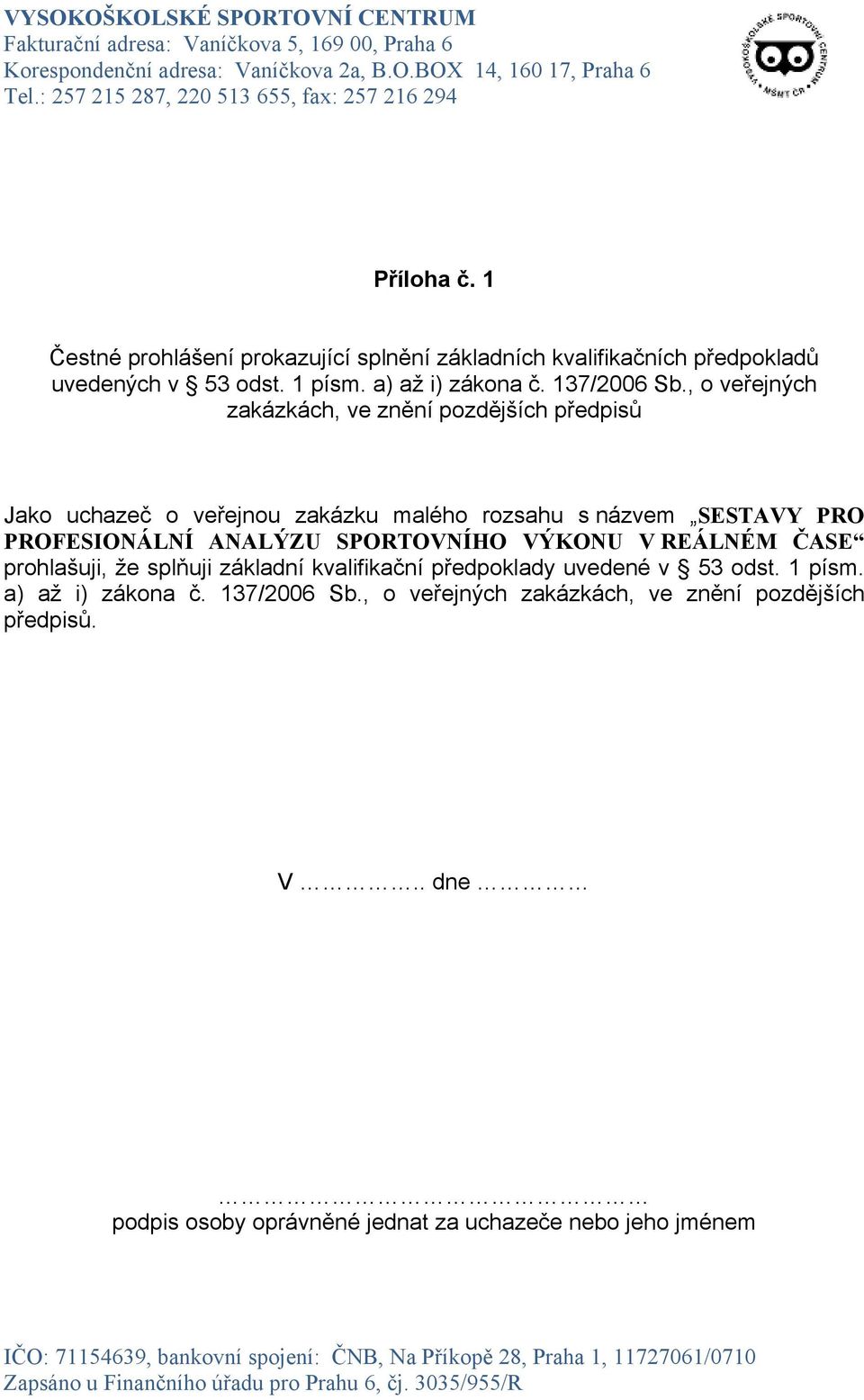 , o veřejných zakázkách, ve znění pozdějších předpisů Jako uchazeč o veřejnou zakázku malého rozsahu s názvem SESTAVY PRO PROFESIONÁLNÍ