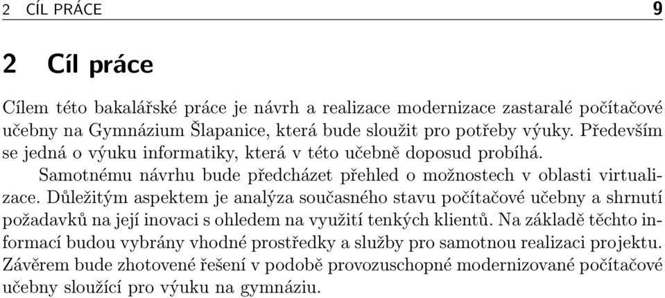 Důležitým aspektem je analýza současného stavu počítačové učebny a shrnutí požadavků na její inovaci s ohledem na využití tenkých klientů.