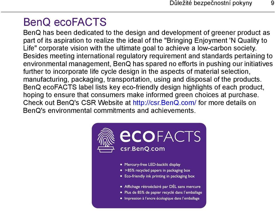 Besides meeting international regulatory requirement and standards pertaining to environmental management, BenQ has spared no efforts in pushing our initiatives further to incorporate life cycle