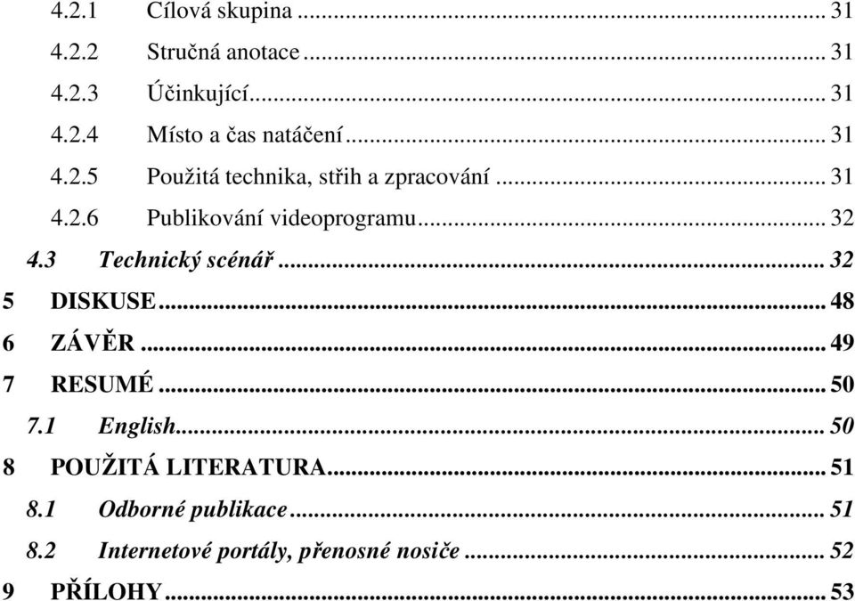 3 Technický scénář... 32 5 DISKUSE... 48 6 ZÁVĚR... 49 7 RESUMÉ... 50 7.1 English.