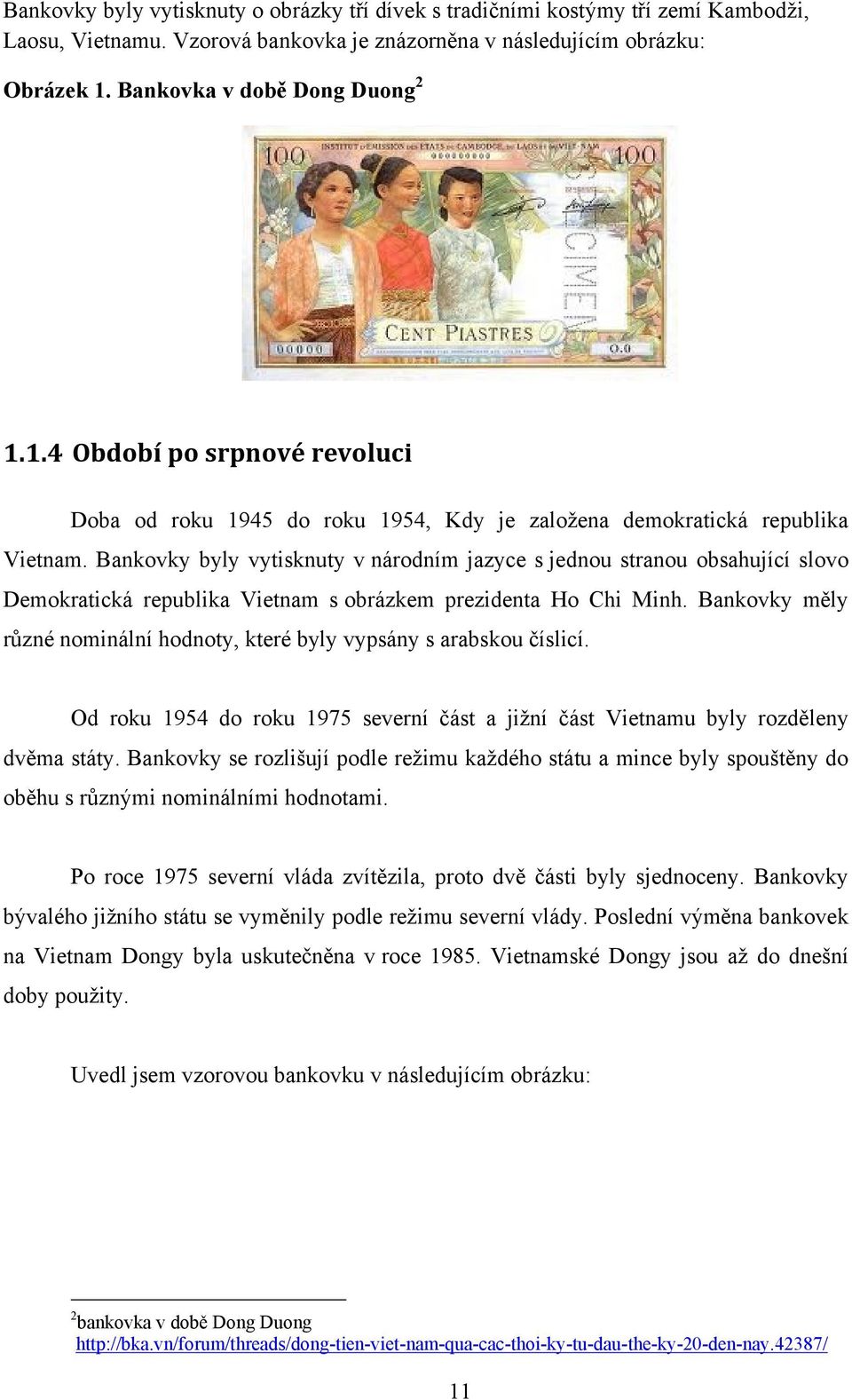 Bankovky byly vytisknuty v národním jazyce s jednou stranou obsahující slovo Demokratická republika Vietnam s obrázkem prezidenta Ho Chi Minh.