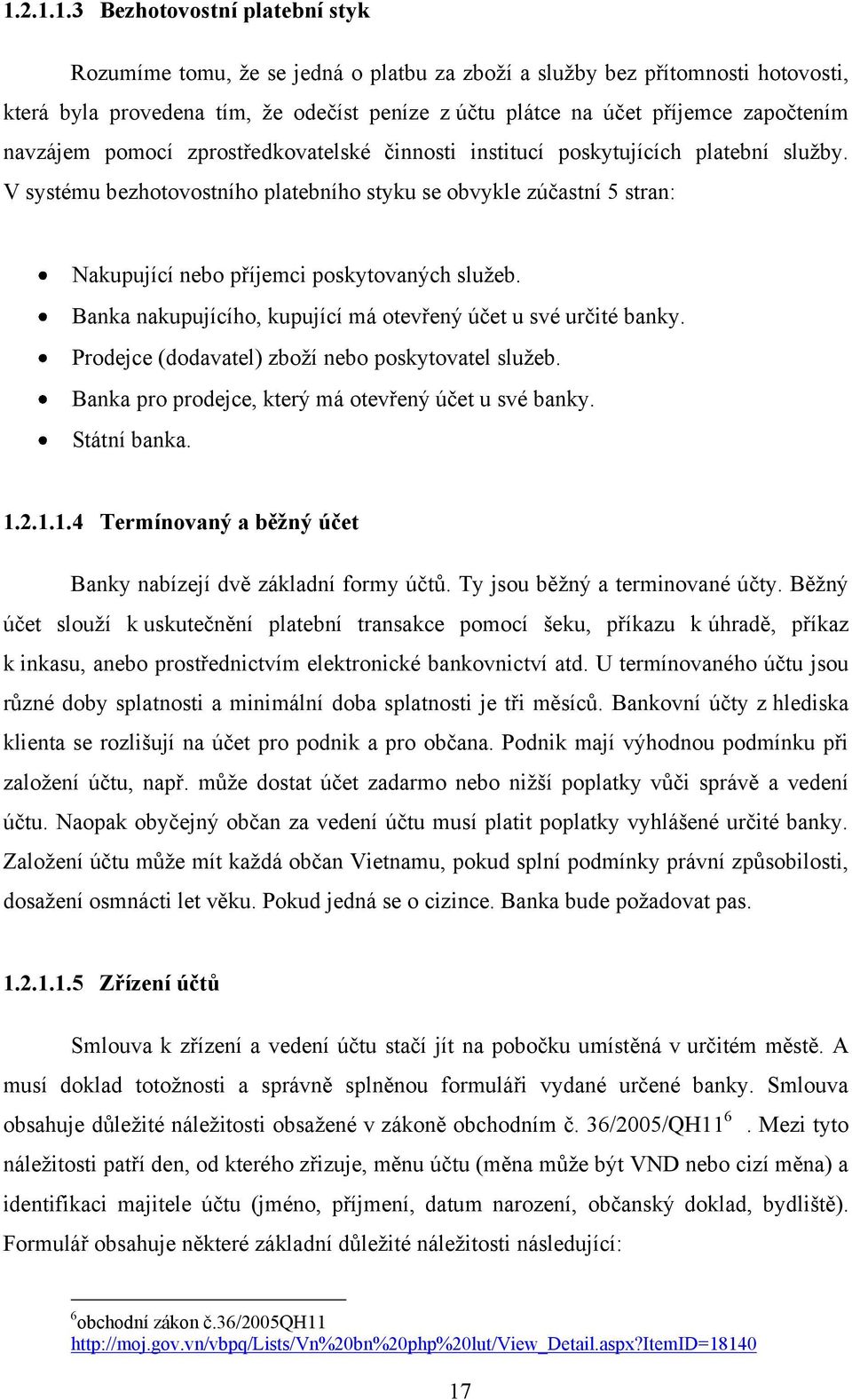 V systému bezhotovostního platebního styku se obvykle zúčastní 5 stran: Nakupující nebo příjemci poskytovaných sluţeb. Banka nakupujícího, kupující má otevřený účet u své určité banky.