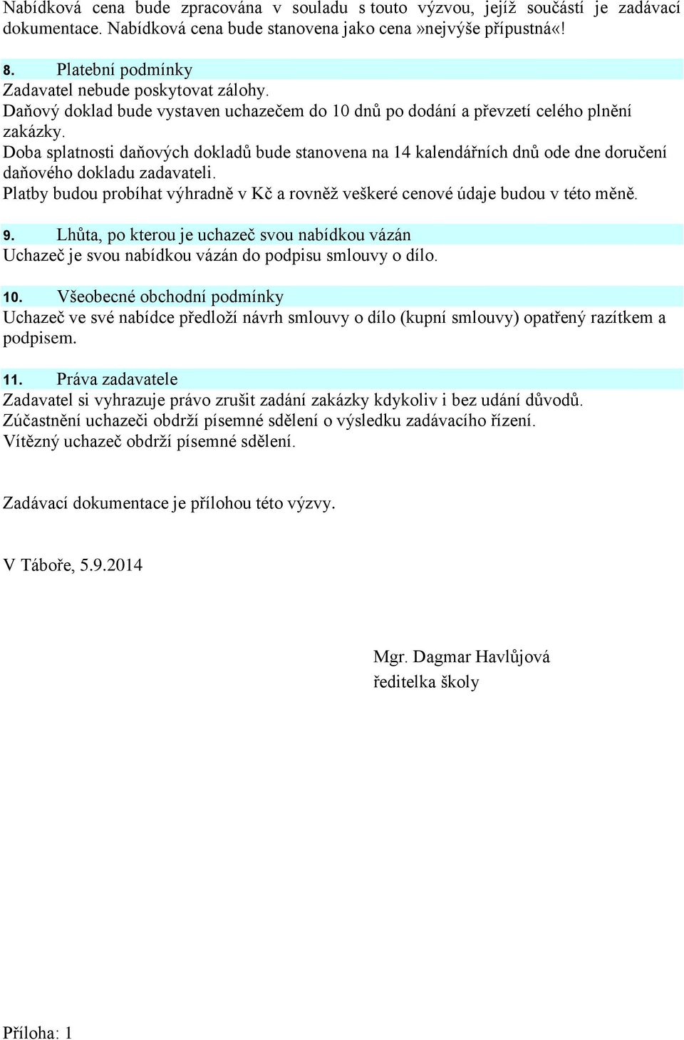 Doba splatnosti daňových dokladů bude stanovena na 14 kalendářních dnů ode dne doručení daňového dokladu zadavateli.