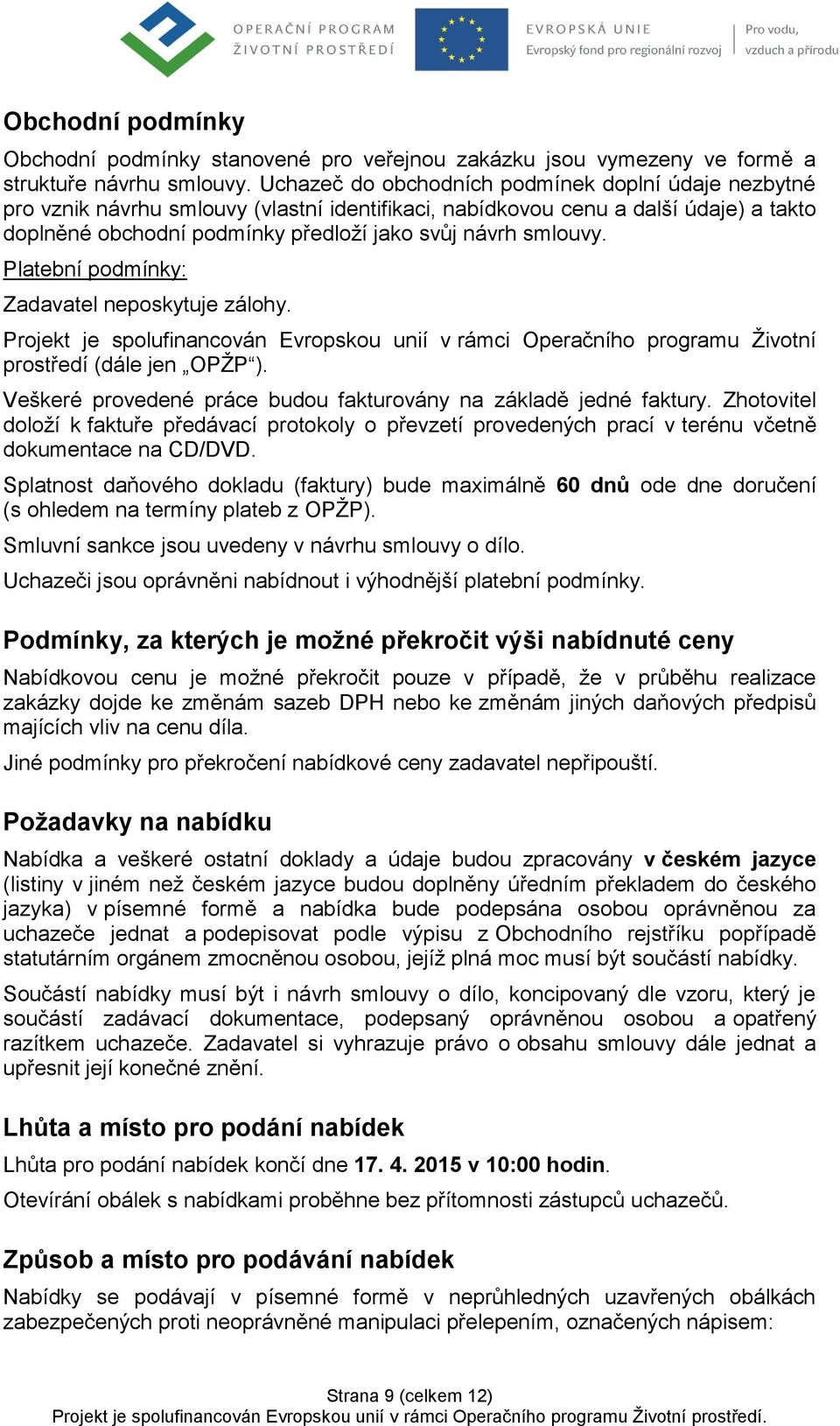 Platební podmínky: Zadavatel neposkytuje zálohy. Projekt je spolufinancován Evropskou unií v rámci Operačního programu Životní prostředí (dále jen OPŽP ).