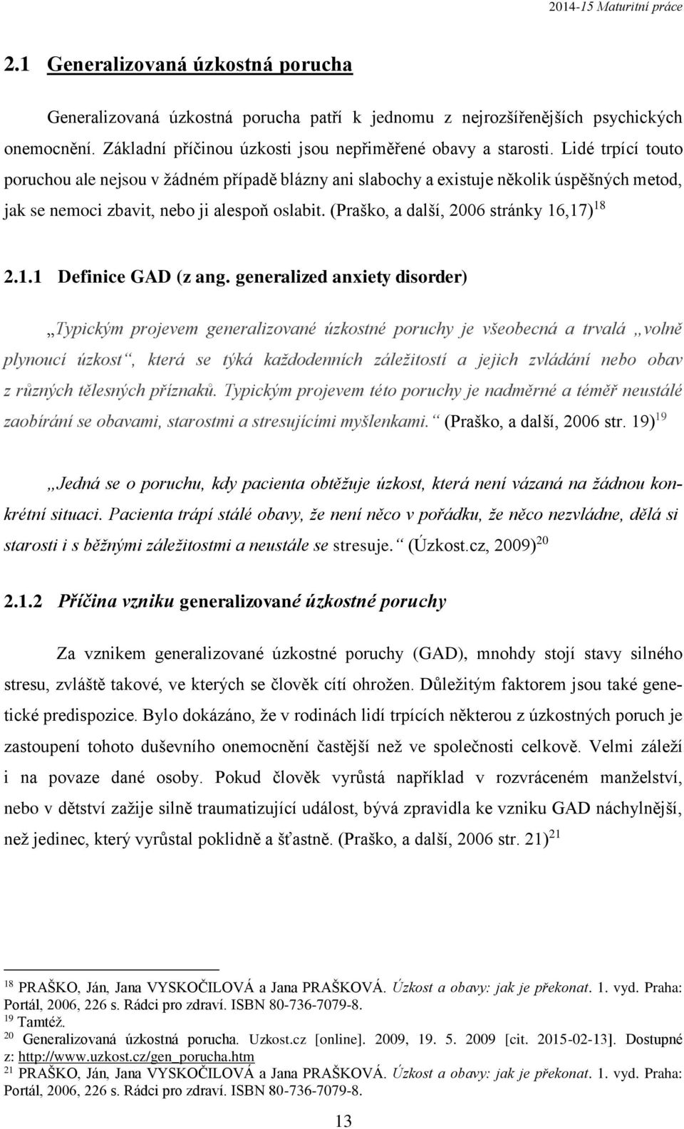 (Praško, a další, 2006 stránky 16,17) 18 2.1.1 Definice GAD (z ang.