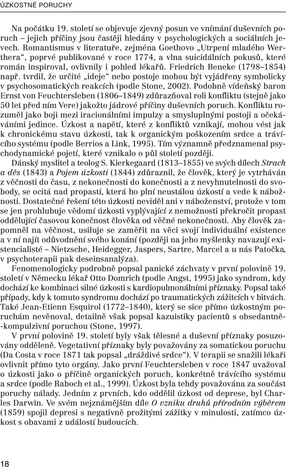 Friedrich Beneke (1798 1854) např. tvrdil, že určité ideje nebo postoje mohou být vyjádřeny symbolicky v psychosomatických reakcích (podle Stone, 2002).