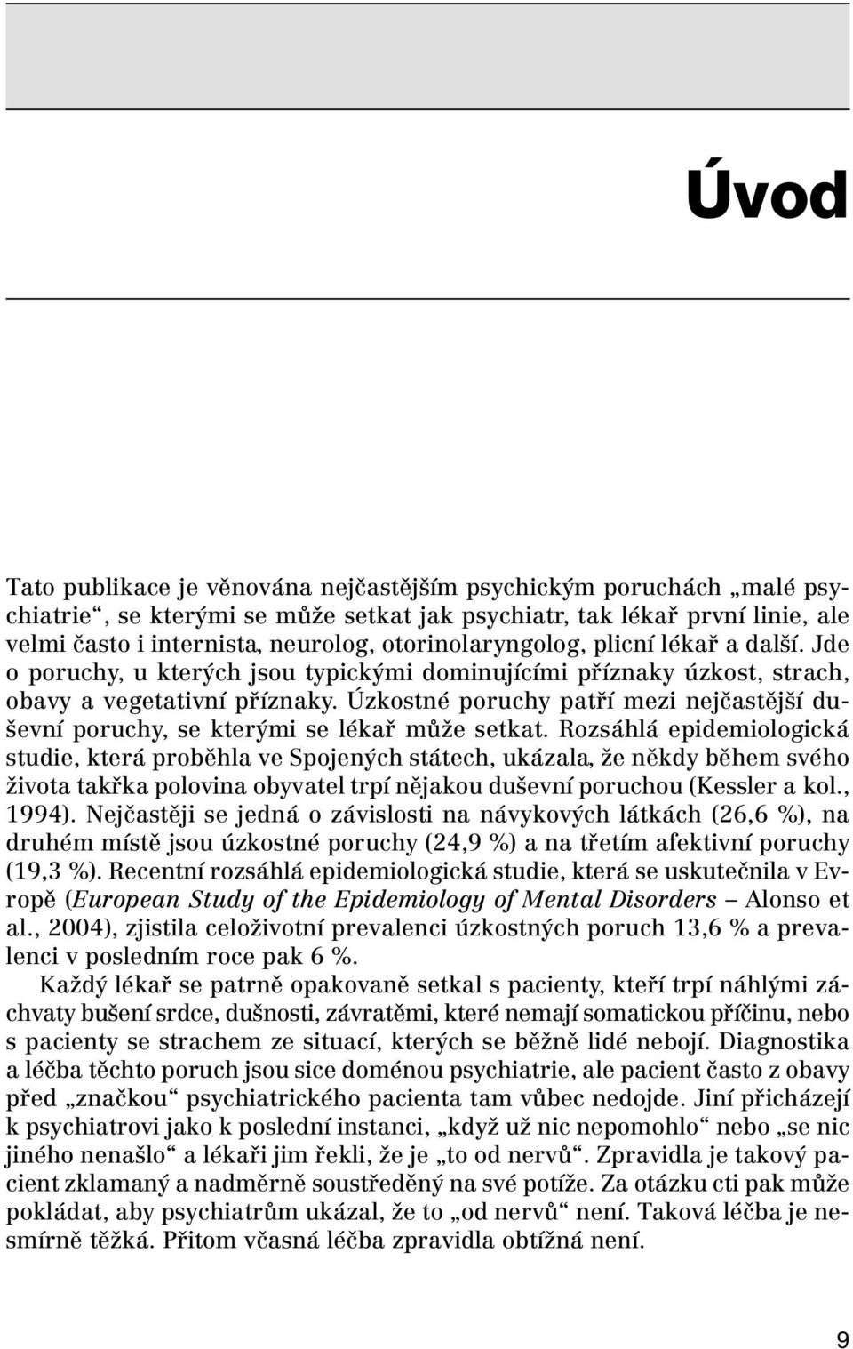 Úzkostné poruchy patří mezi nejčastější duševní poruchy, se kterými se lékař může setkat.