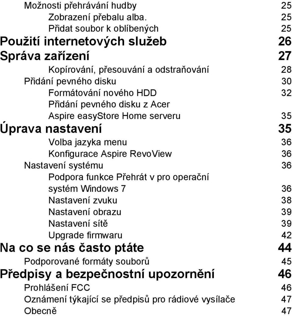 32 Přidání pevného disku z Acer Aspire easystore Home serveru 35 Úprava nastavení 35 Volba jazyka menu 36 Konfigurace Aspire RevoView 36 Nastavení systému 36 Podpora funkce