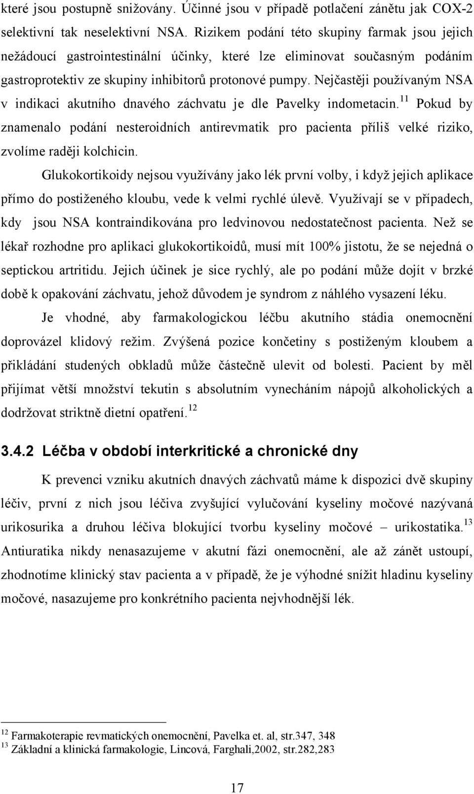 Nejčastěji používaným NSA v indikaci akutního dnavého záchvatu je dle Pavelky indometacin.