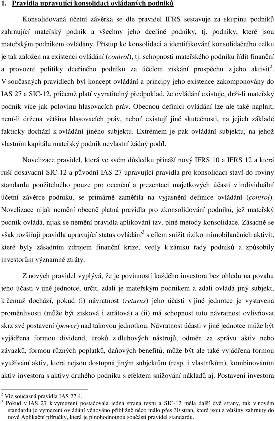 schopnosti mateřského podniku řídit finanční a provozní politiky dceřiného podniku za účelem získání prospěchu z jeho aktivit 2.