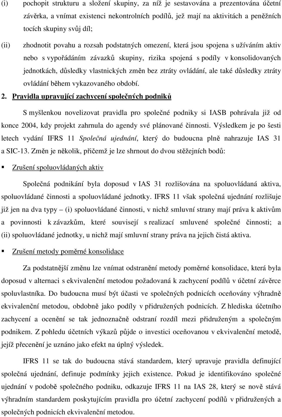 změn bez ztráty ovládání, ale také důsledky ztráty ovládání během vykazovaného období. 2.