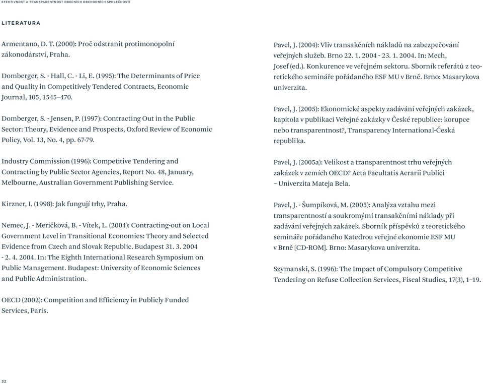 (1997): Contracting Out in the Public Sector: Theory, Evidence and Prospects, Oxford Review of Economic Policy, Vol. 13, No. 4, pp. 67-79. Pavel, J.