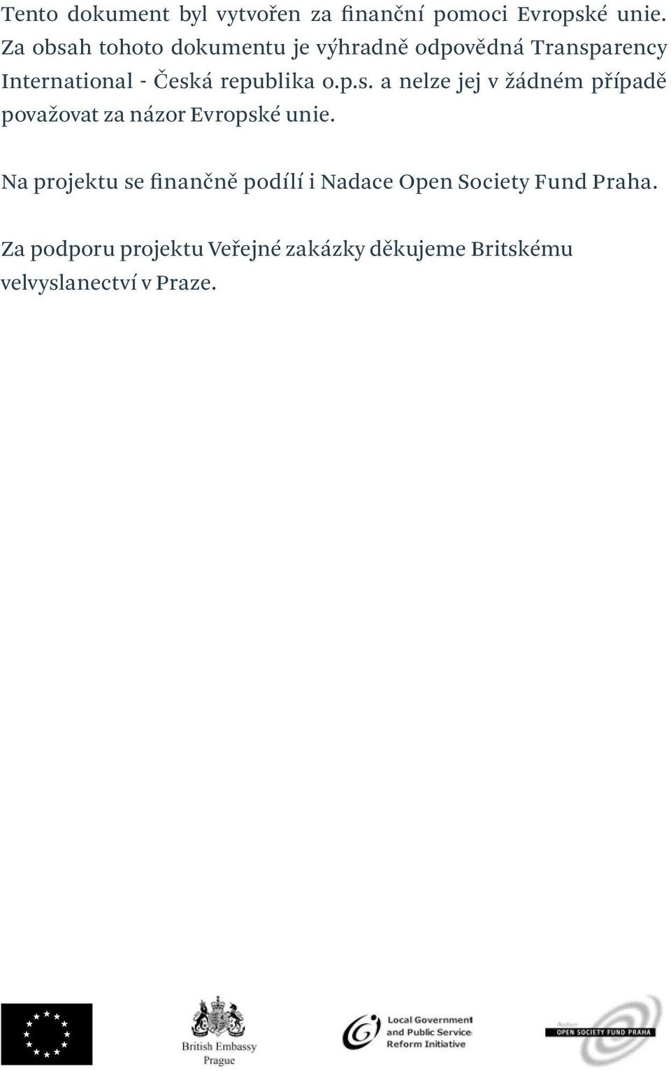 republika o.p.s. a nelze jej v žádném případě považovat za názor Evropské unie.