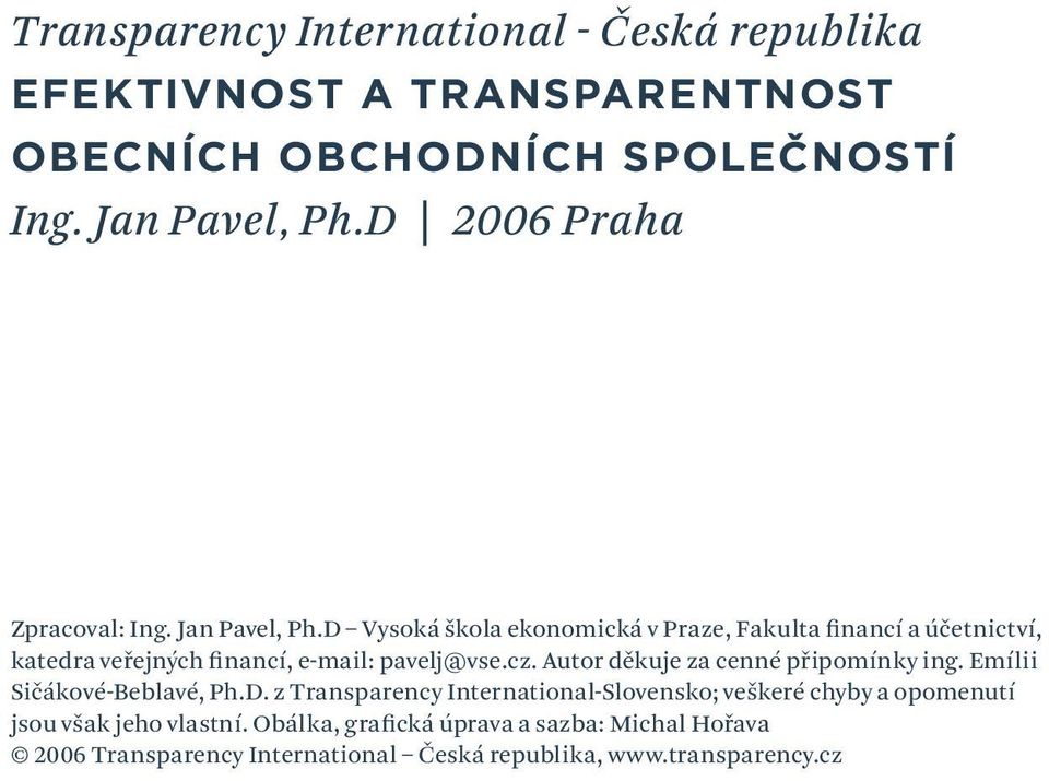 D Vysoká škola ekonomická v Praze, Fakulta financí a účetnictví, katedra veřejných financí, e-mail: pavelj@vse.cz.