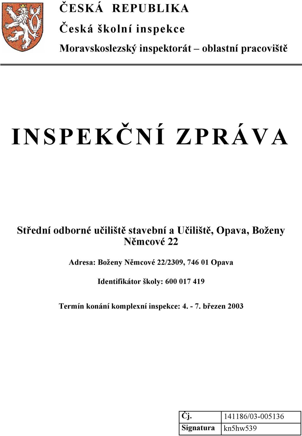 22 Adresa: Boženy Němcové 22/2309, 746 01 Opava Identifikátor školy: 600 017 419