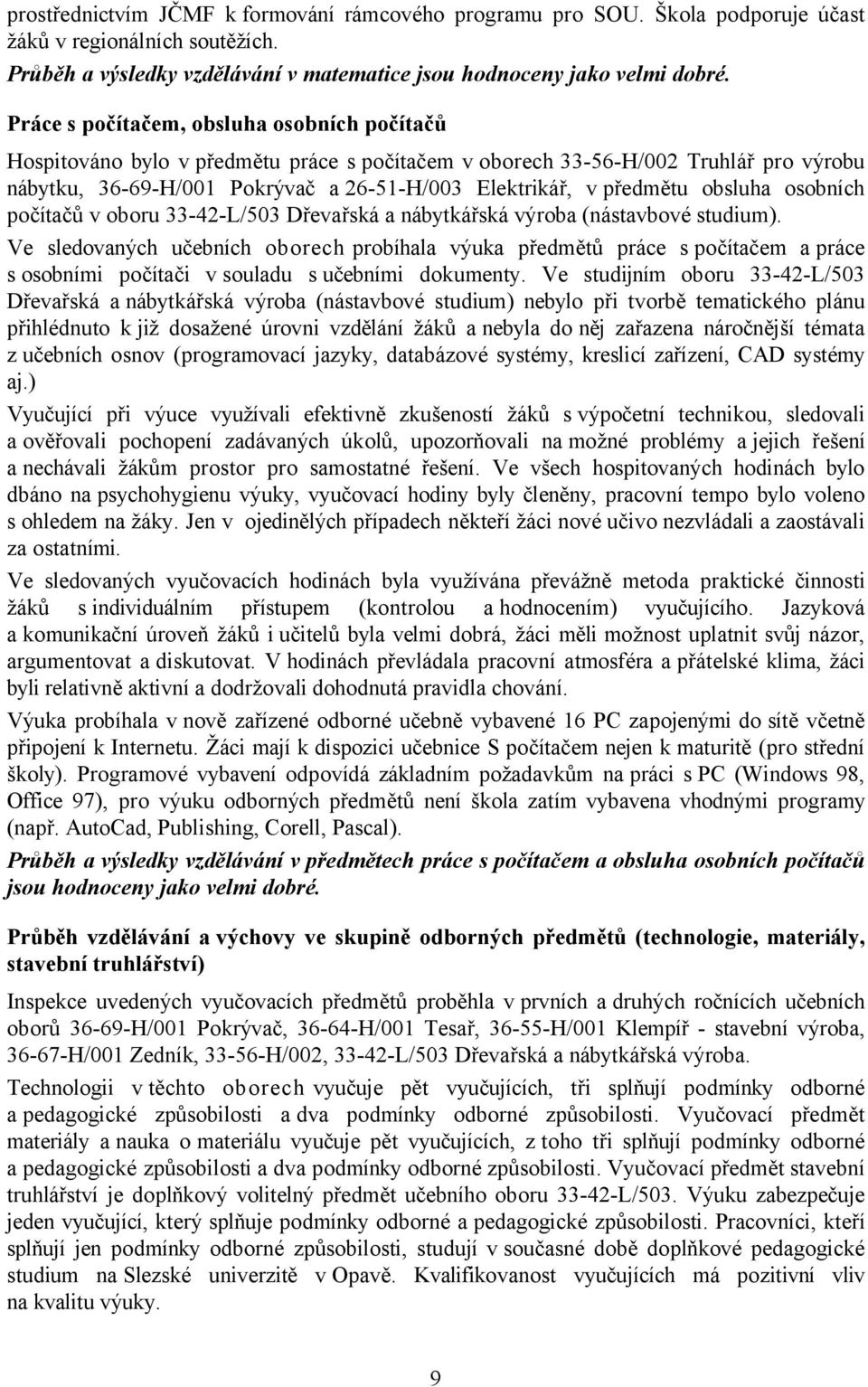 obsluha osobních počítačů v oboru 33-42-L/503 Dřevařská a nábytkářská výroba (nástavbové studium).