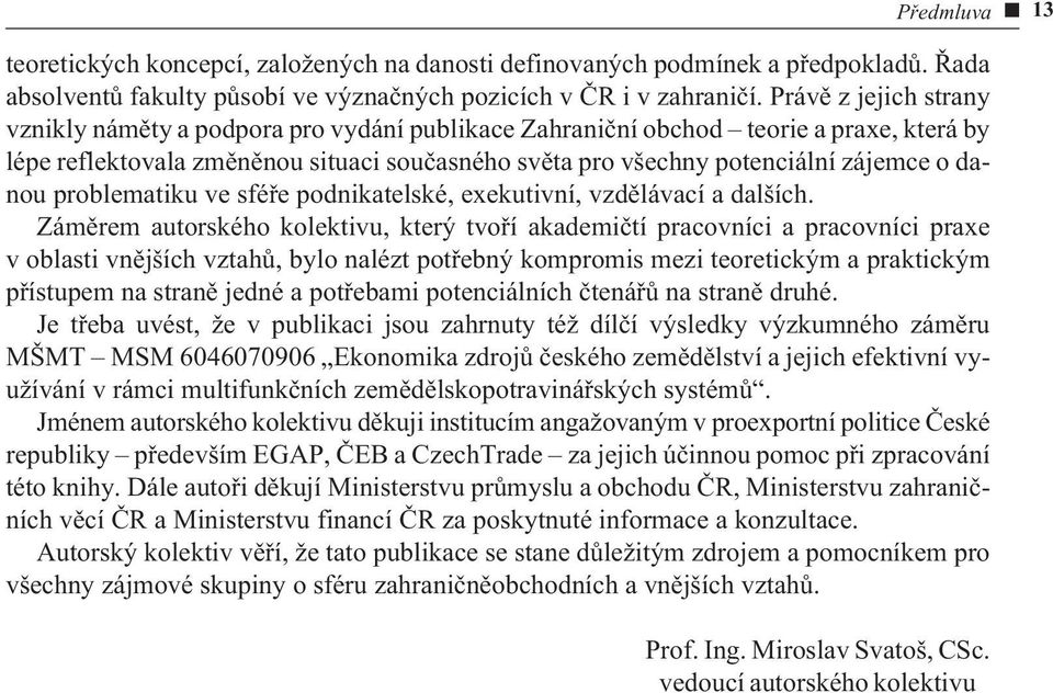 danou problematiku ve sféøe podnikatelské, exekutivní, vzdìlávací a dalších.