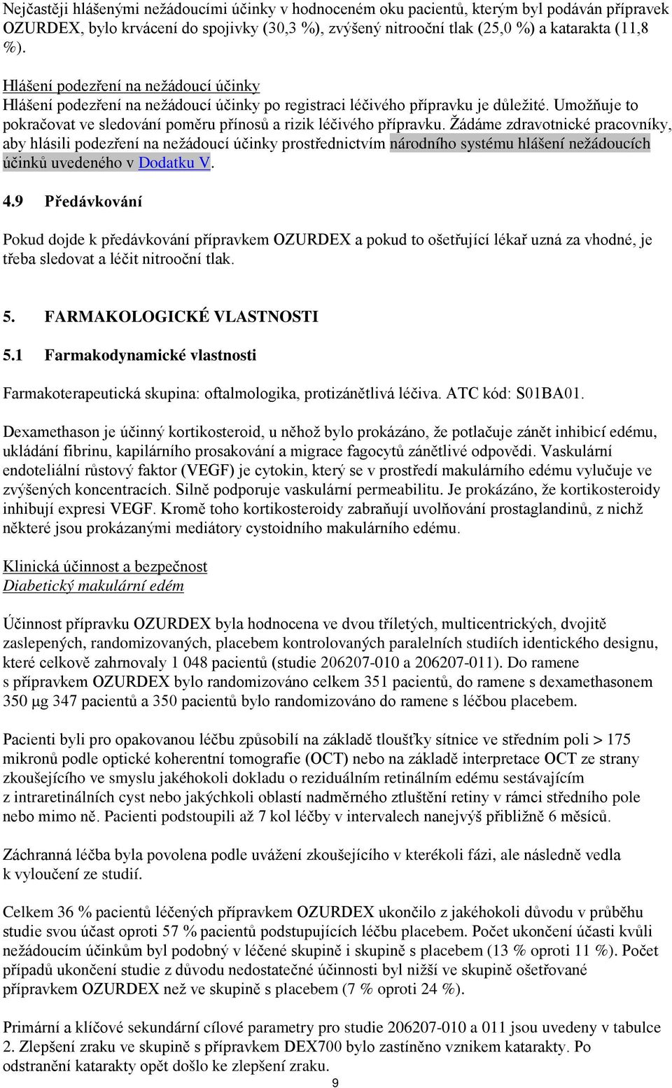 Žádáme zdravotnické pracovníky, aby hlásili podezření na nežádoucí účinky prostřednictvím národního systému hlášení nežádoucích účinků uvedeného v Dodatku V. 4.