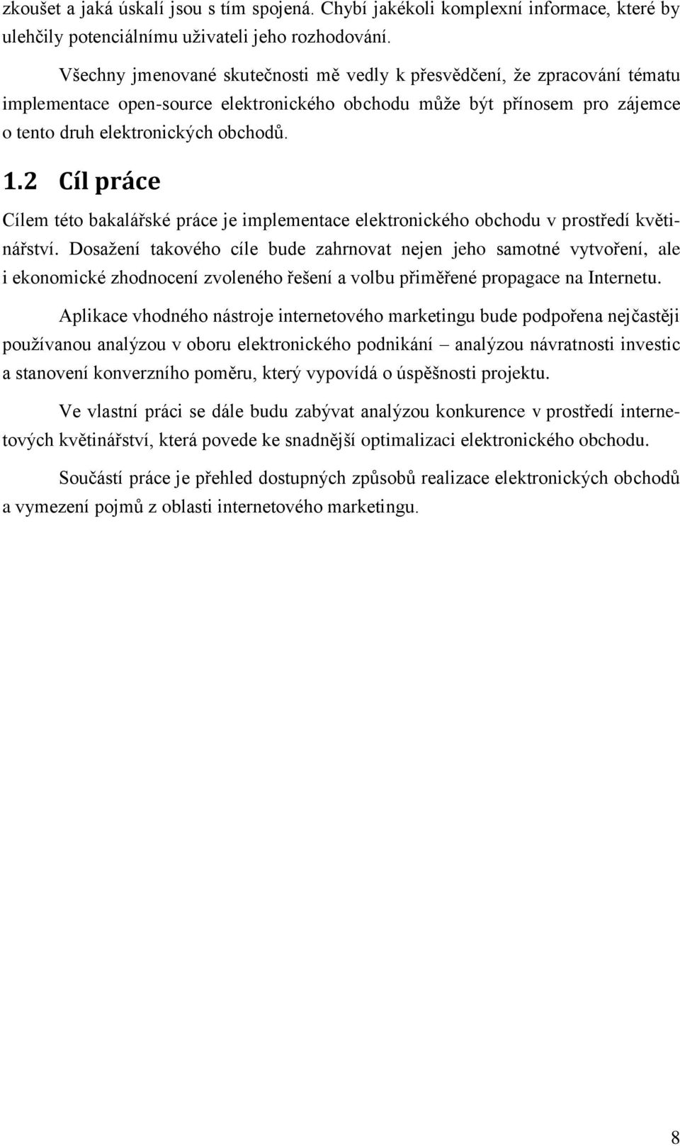 2 Cíl práce Cílem této bakalářské práce je implementace elektronického obchodu v prostředí květinářství.