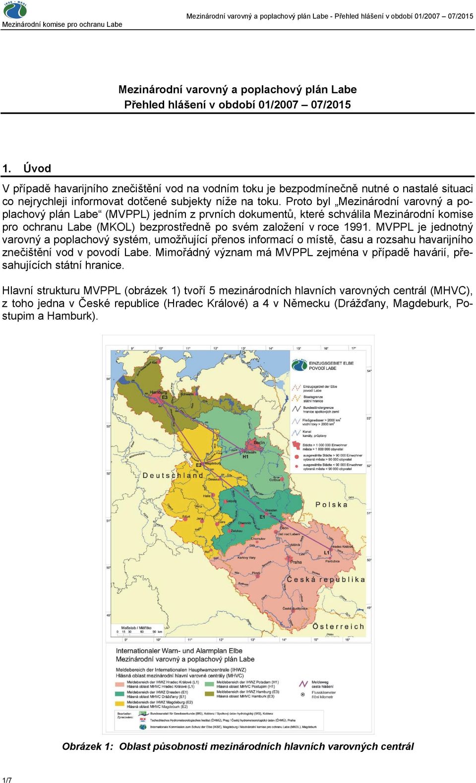 Proto byl Mezinárodní varovný a poplachový plán Labe (MVPPL) jedním z prvních dokumentů, které schválila Mezinárodní komise pro ochranu Labe (MKOL) bezprostředně po svém založení v roce 1991.