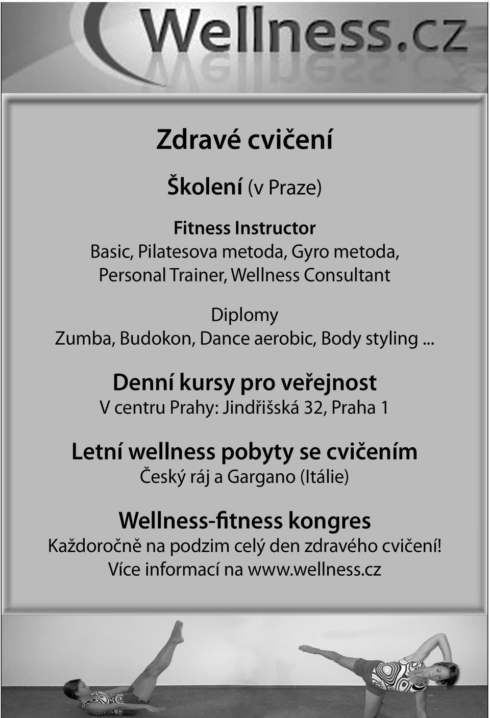 .. Denní kursy pro veřejnost V centru Prahy: Jindřišská 32, Praha 1 Letní wellness pobyty se cvičením