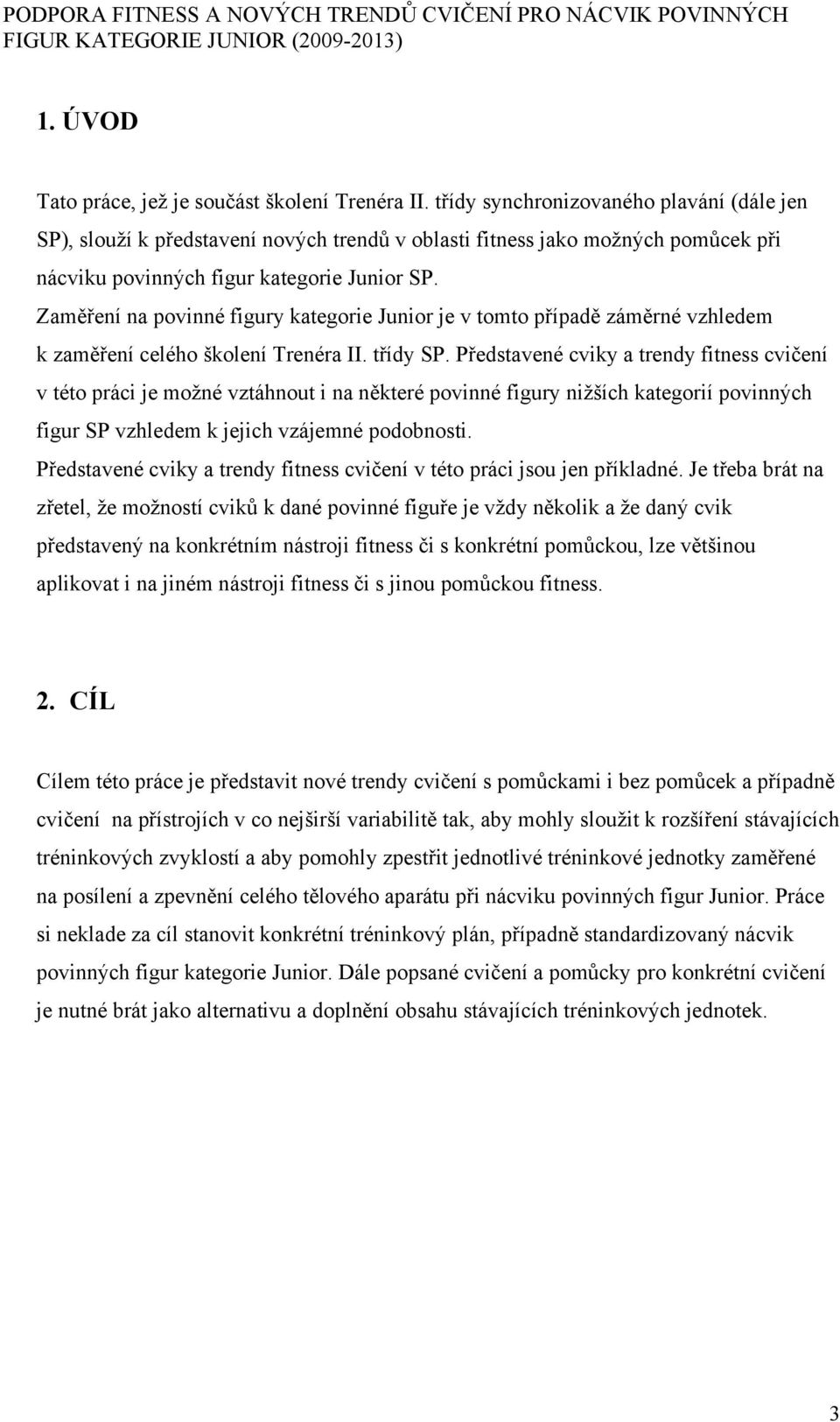 Zaměření na povinné figury kategorie Junior je v tomto případě záměrné vzhledem k zaměření celého školení Trenéra II. třídy SP.