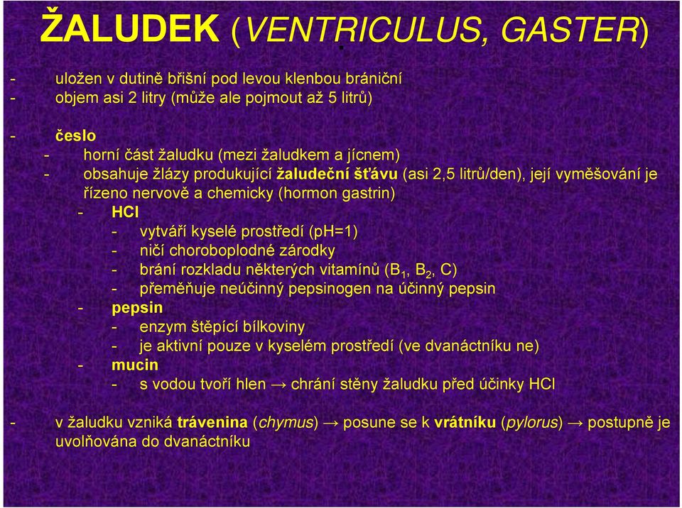 choroboplodné zárodky - brání rozkladu některých vitamínů (B 1, B 2, C) - přeměňuje neúčinný pepsinogen na účinný pepsin - pepsin - enzym štěpící bílkoviny - je aktivní pouze v kyselém