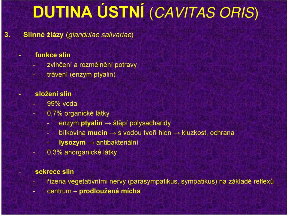 - bílkovina mucin s vodou tvoří hlen kluzkost, ochrana - lysozym antibakteriální - 0,3% anorganické látky -