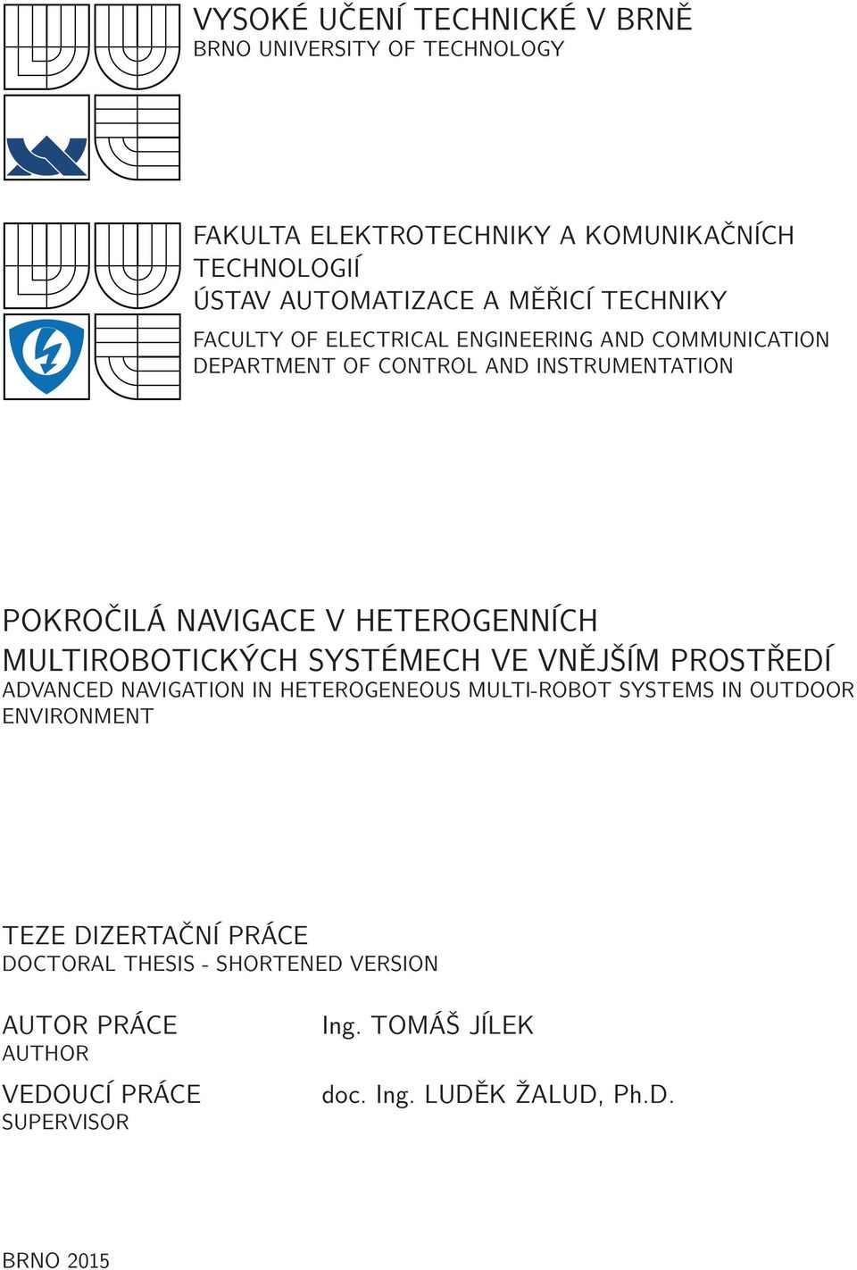 MULTIROBOTICKÝCH SYSTÉMECH VE VNĚJŠÍM PROSTŘEDÍ ADVANCED NAVIGATION IN HETEROGENEOUS MULTI-ROBOT SYSTEMS IN OUTDOOR ENVIRONMENT TEZE