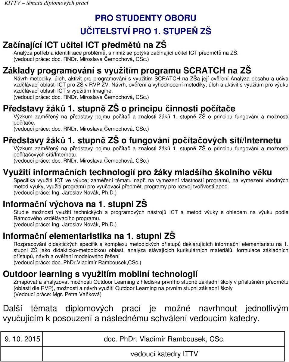 ZV. Návrh, ověření a vyhodnocení metodiky, úloh a aktivit s využitím pro výuku vzdělávací oblasti ICT s využitím Imagine. Představy žáků 1.