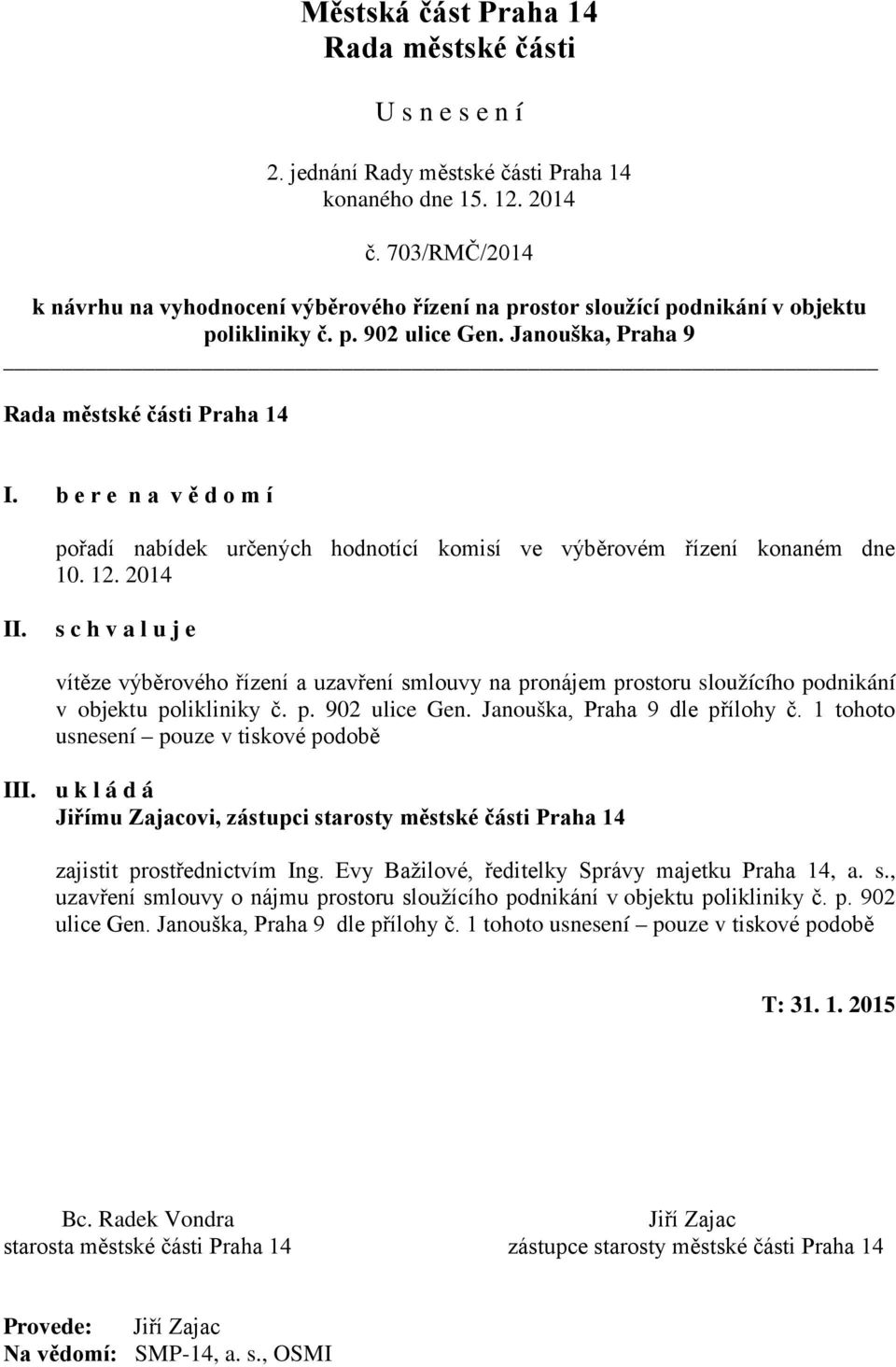 b e r e n a v ě d o m í pořadí nabídek určených hodnotící komisí ve výběrovém řízení konaném dne 10. 12. 2014 II.