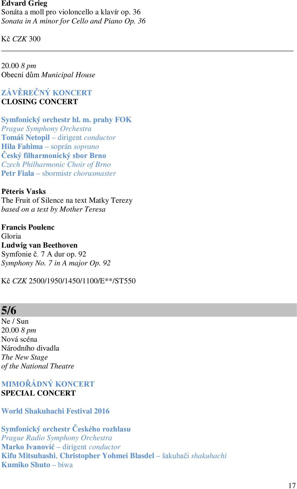 Pēteris Vasks The Fruit of Silence na text Matky Terezy based on a text by Mother Teresa Francis Poulenc Gloria Ludwig van Beethoven Symfonie č. 7 A dur op. 92 Symphony No. 7 in A major Op.