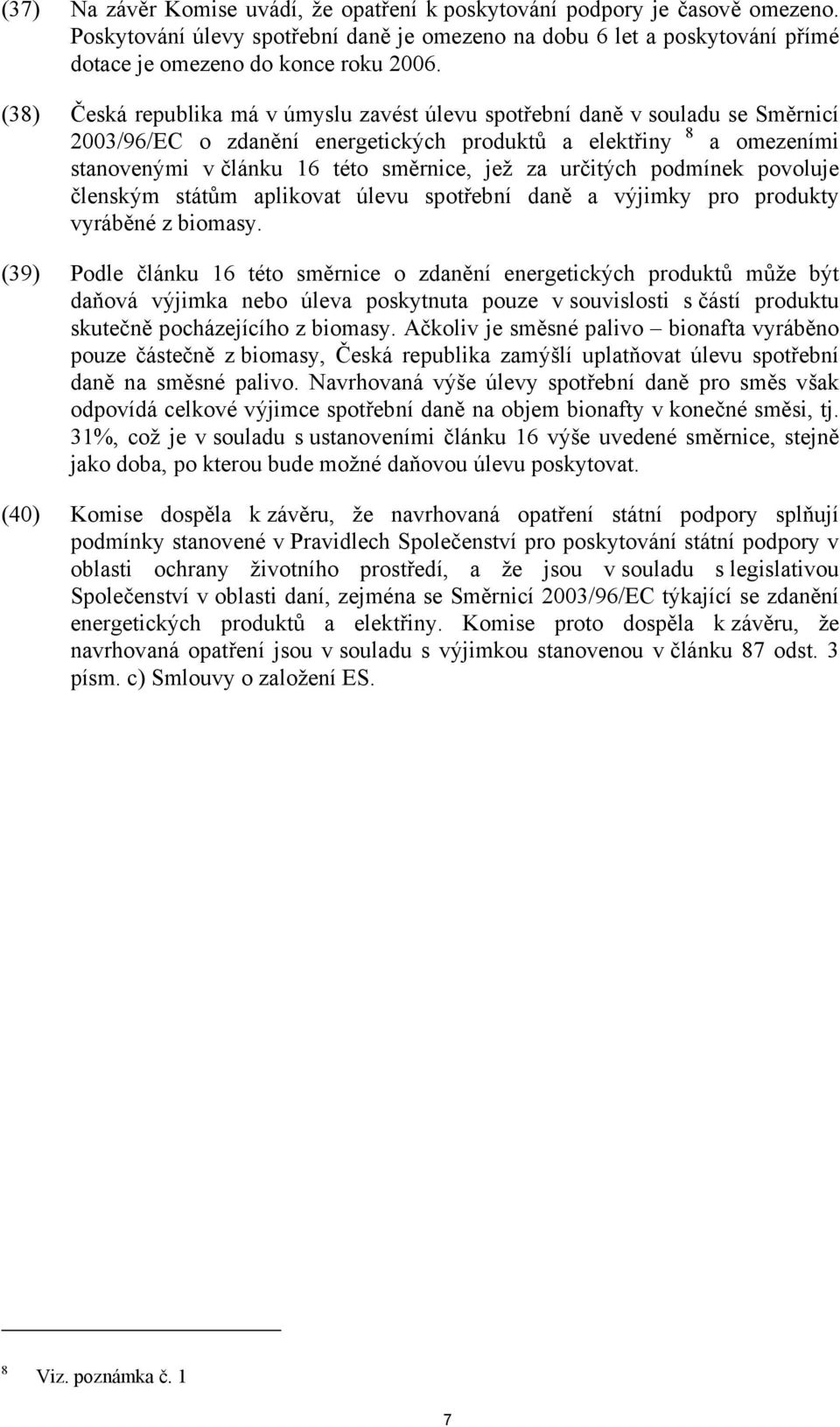 určitých podmínek povoluje členským státům aplikovat úlevu spotřební daně a výjimky pro produkty vyráběné z biomasy.