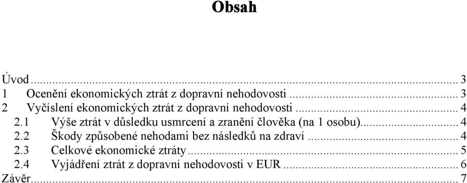 1 Výše ztrát v důsledku usmrcení a zranění člověka (na 1 osobu)... 4 2.