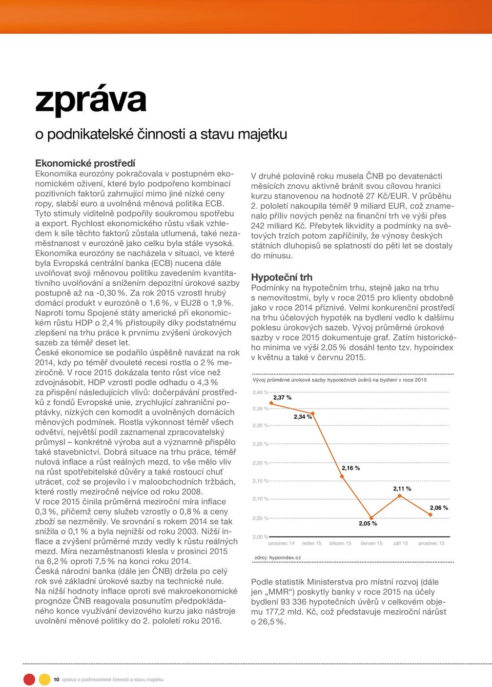 Rychlost ekonomického růstu však vzhledem k síle těchto faktorů zůstala utlumená, také nezaměstnanost v eurozóně jako celku byla stále vysoká.