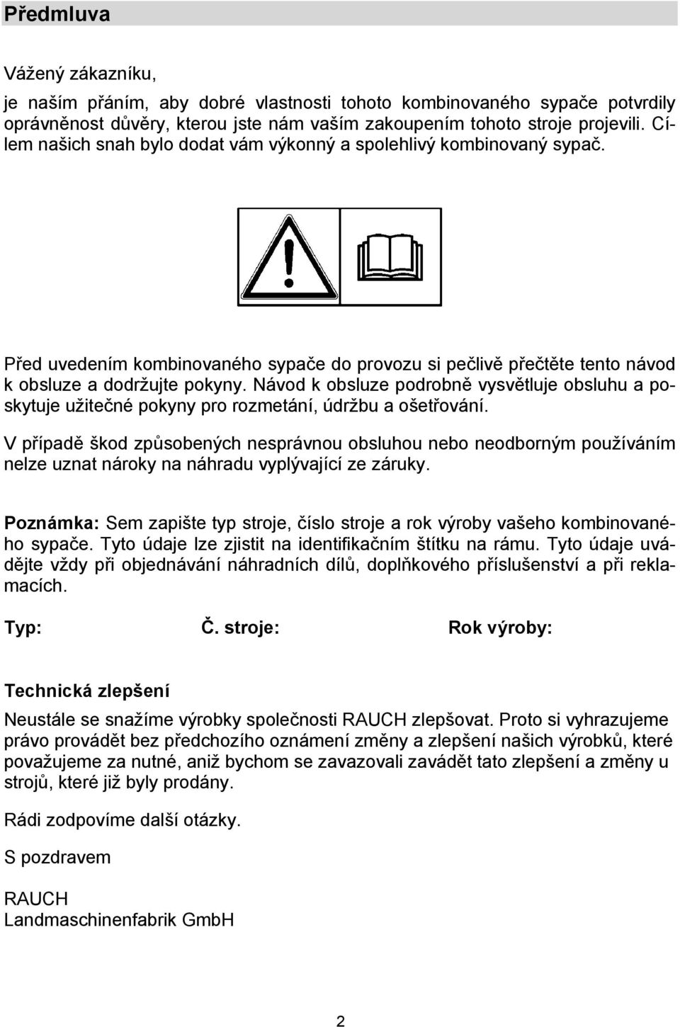 Návod k obsluze podrobně vysvětluje obsluhu a poskytuje užitečné pokyny pro rozmetání, údržbu a ošetřování.