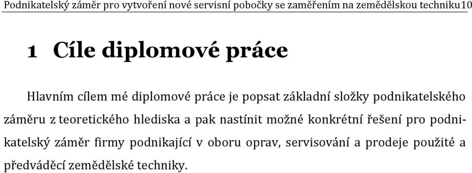 podnikatelského záměru z teoretického hlediska a pak nastínit možné konkrétní řešení pro